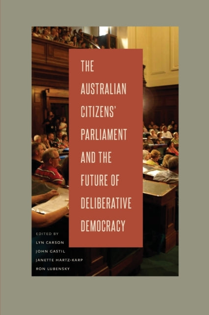Book cover of: Australian Citizens’ Parliament and the Future of Deliberative Democracy. By: Lyn Carson