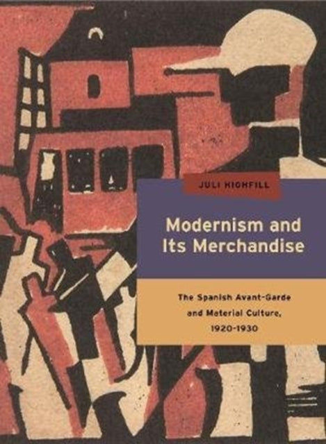 Book cover of: Modernism and Its Merchandise. By: Juli Highfill