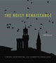 Book cover of: Noisy Renaissance. By: Niall Atkinson