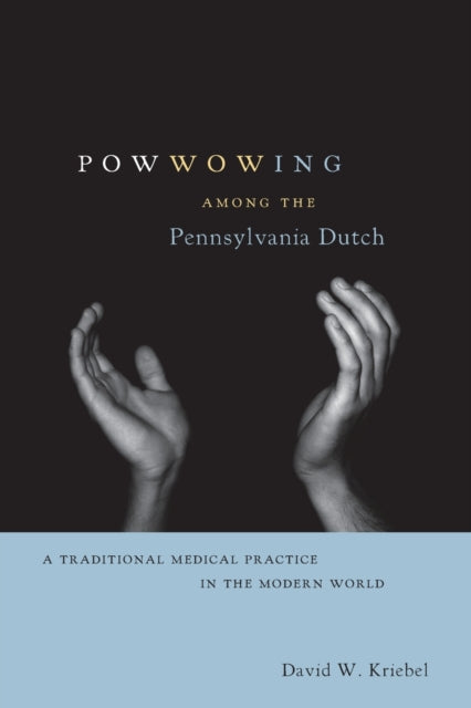 Book cover of: Powwowing Among the Pennsylvania Dutch. By: David W. Kriebel