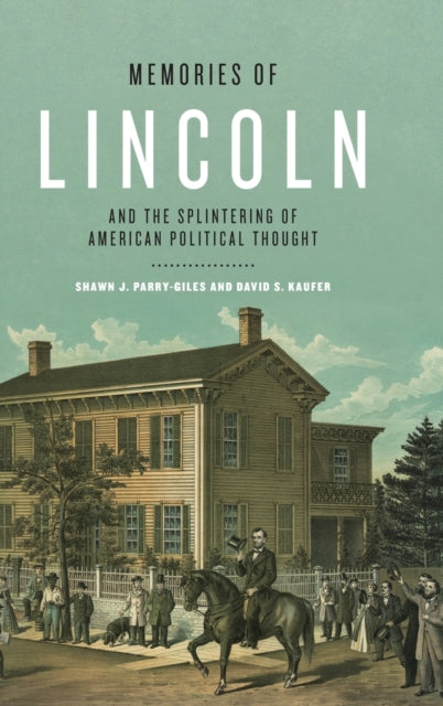 Book cover of: Memories of Lincoln and the Splintering of American Political Thought. By: Shawn J. Parry-Giles
