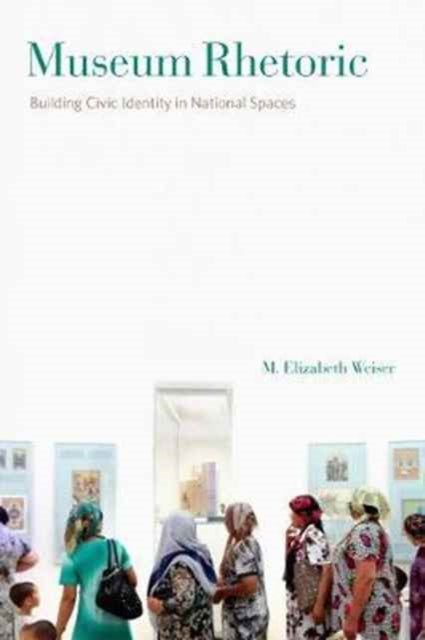 Book cover of: Museum Rhetoric. By: M. Elizabeth Weiser