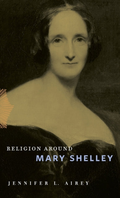 Book cover of: Religion Around Mary Shelley. By: Jennifer L. Airey