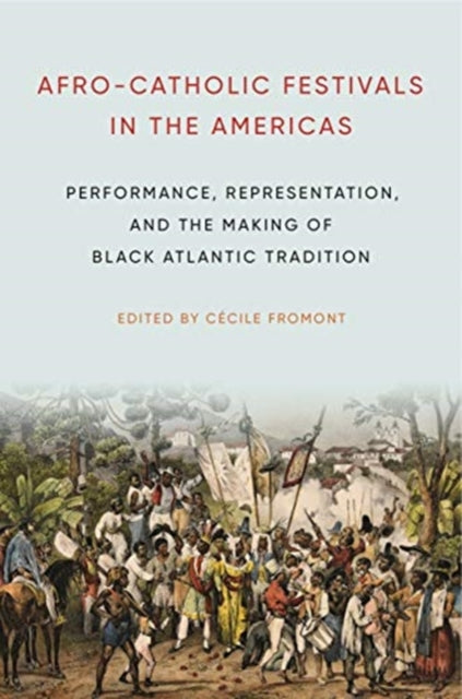 Book cover of: Afro-Catholic Festivals in the Americas