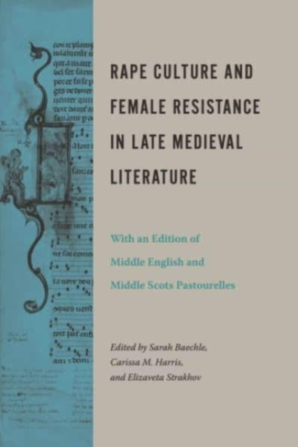 Book cover of: Rape Culture and Female Resistance in Late Medieval Literature. By: Sarah Baechle
