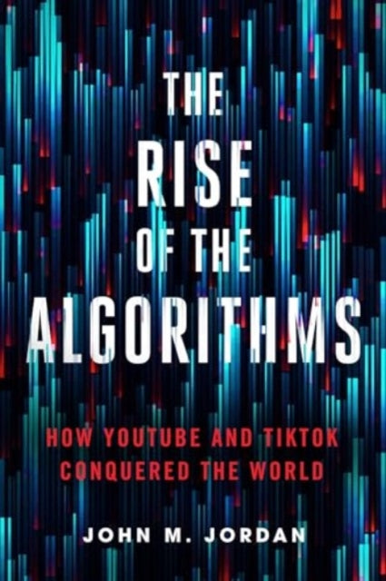 Book cover of: Rise of the Algorithms. By: John M. Jordan