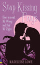 Book cover of: Stop Kissing Frogs. By: Madeleine Lowe