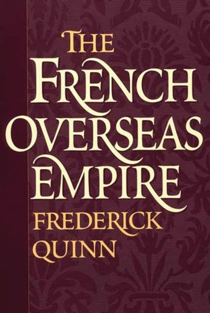 Book cover of: French Overseas Empire. By: Frederick Quinn