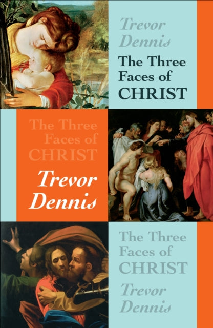 Book cover of: Three Faces of Christ. By: Trevor Dennis