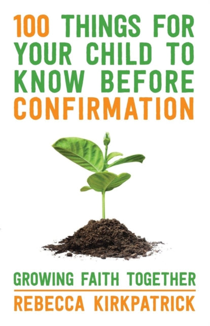 Book cover of: 100 Things for your Child to know before Confirmation. By: Rebecca Kirkpatrick