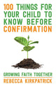 Book cover of: 100 Things for your Child to know before Confirmation. By: Rebecca Kirkpatrick