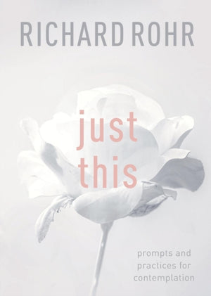 Just This, Prompts And Practices For Contemplation