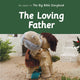 Book cover of: The Loving Father: As Seen In The Big Bible Storybook. By: Mark Carpenter