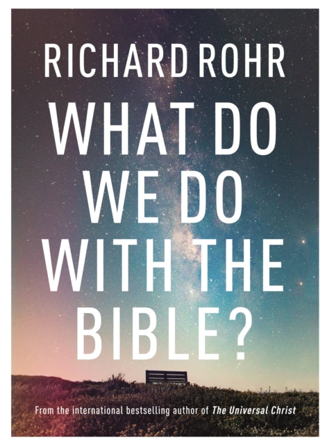 Book cover of: What Do We Do With the Bible?. By: Richard Rohr