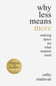 Book cover of: Why Less Means More. By: Cathy Madavan