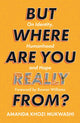 Book cover of: But Where Are You Really From?. By: Amanda Khozi Mukwahi