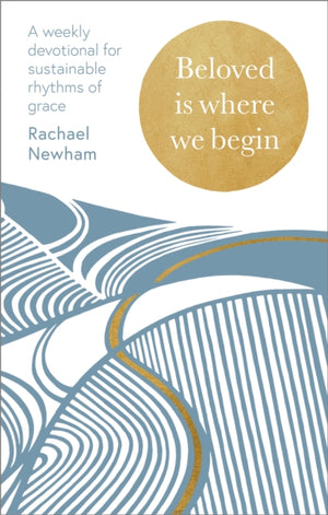 Beloved is Where We Begin, A weekly devotional for sustainable rhythms of grace