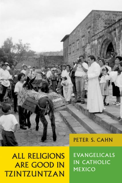 Book cover of: All Religions Are Good in Tzintzuntzan. By: Peter S. Cahn