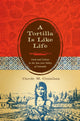 Book cover of: Tortilla Is Like Life. By: Carole M. Counihan