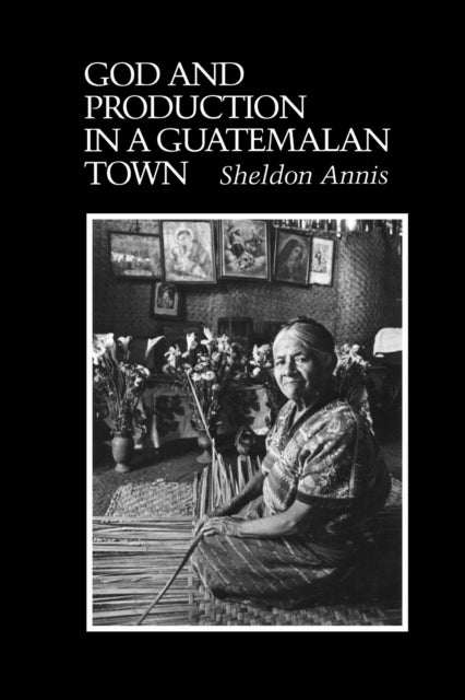 Book cover of: God and Production in a Guatemalan Town. By: Sheldon Annis