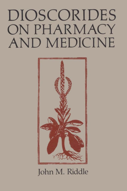 Book cover of: Dioscorides on Pharmacy and Medicine. By: John M. Riddle