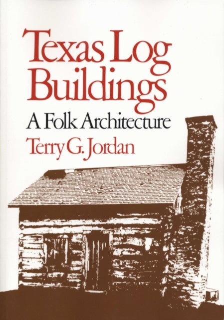 Book cover of: Texas Log Buildings. By: Terry G. Jordan