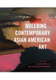 Book cover of: Queering Contemporary Asian American Art. By: Laura Kina