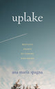 Book cover of: Uplake. By: Ana Maria Spagna