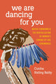 Book cover of: We Are Dancing for You. By: Cutcha Risling Baldy