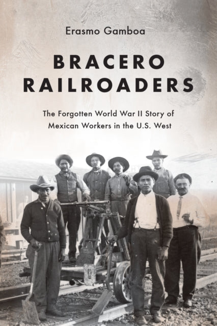 Book cover of: Bracero Railroaders. By: Erasmo Gamboa