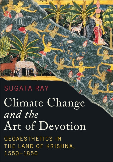 Book cover of: Climate Change and the Art of Devotion. By: Sugata Ray