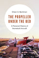 Book cover of: Propeller Under the Bed. By: Eileen A. Bjorkman