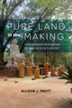 Book cover of: Pure Land in the Making. By: Allison J. Truitt