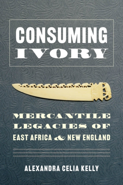 Book cover of: Consuming Ivory. By: Alexandra Celia Kelly