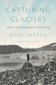 Book cover of: Capturing Glaciers. By: Dani Inkpen