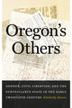 Book cover of: Oregon's Others. By: Kimberly Jensen
