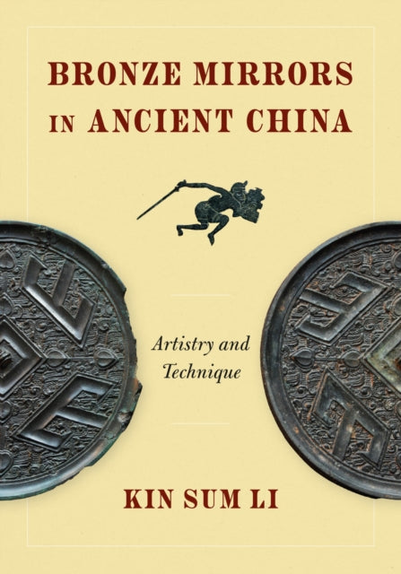 Book cover of: Bronze Mirrors in Ancient China. By: Kin Sum Li