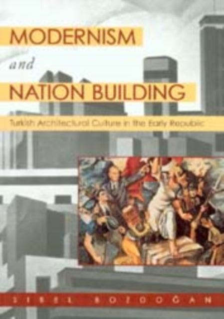 Book cover of: Modernism and Nation Building. By: Sibel Bozdogan