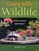 Book cover of: Living with Wildlife in the Pacific Northwest. By: Russell Link