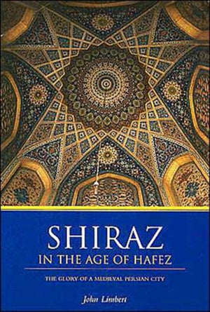Shiraz in the Age of Hafez