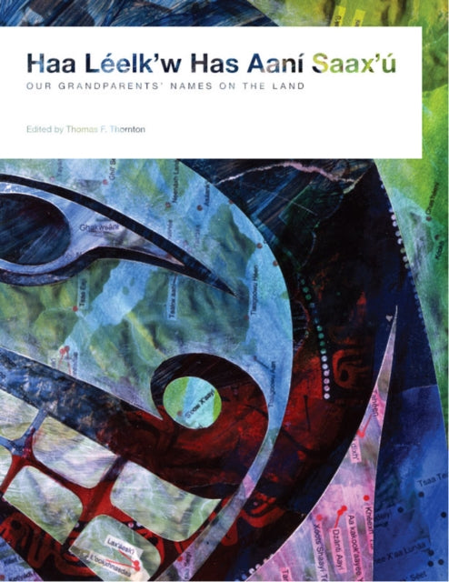 Book cover of: Haa Leelk'w Has Aani Saax'u / Our Grandparents' Names on the Land. By: Thomas F. Thornton