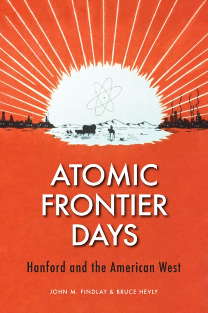 Book cover of: Atomic Frontier Days. By: Findlay, John M.