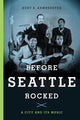 Book cover of: Before Seattle Rocked. By: Kurt E. Armbruster