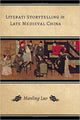 Book cover of: Literati Storytelling in Late Medieval China. By: Manling Luo