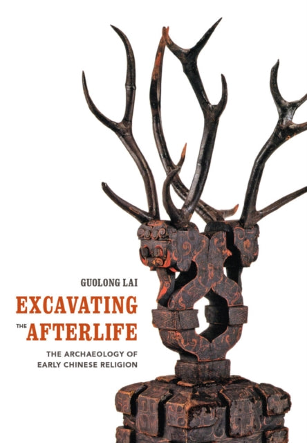 Book cover of: Excavating the Afterlife. By: Guolong Lai