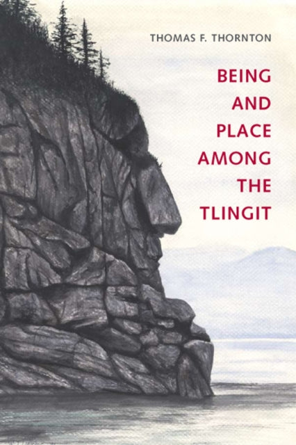 Book cover of: Being and Place Among the Tlingit. By: Thomas F. Thornton