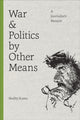 Book cover of: War and Politics by Other Means. By: Shelby Scates