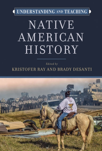 Book cover of: Understanding and Teaching Native American History. By: Kristofer Ray