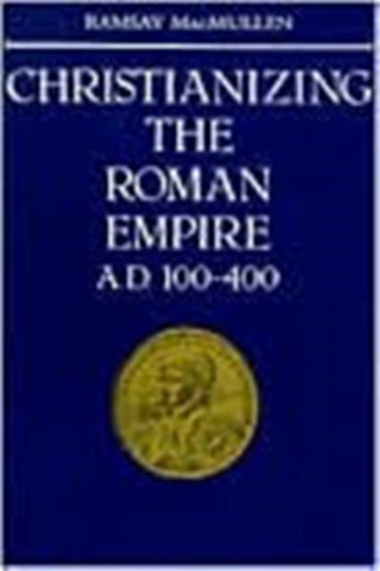 Book cover of: Christianizing the Roman Empire. By: Ramsay MacMullen
