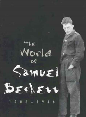 World of Samuel Beckett, 1906-1946